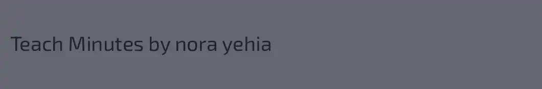 Teach Minutes by nora yehia